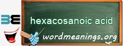 WordMeaning blackboard for hexacosanoic acid